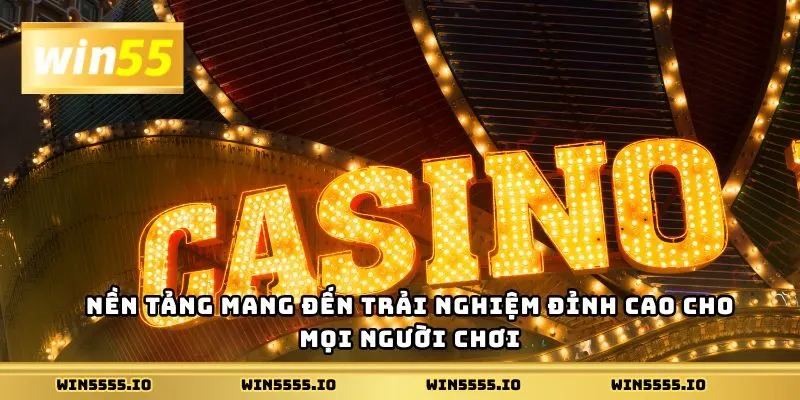 Nền tảng mang đến trải nghiệm đỉnh cao cho mọi người chơi