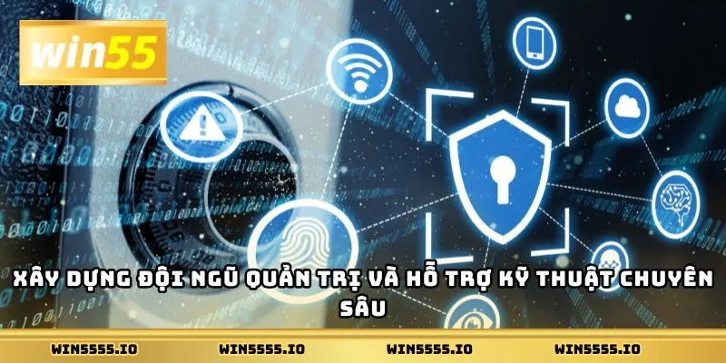 Xây dựng đội ngũ quản trị và hỗ trợ kỹ thuật chuyên sâu
