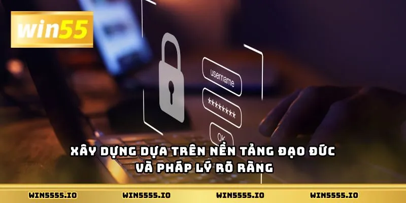 Xây dựng dựa trên nền tảng đạo đức và pháp lý rõ ràng