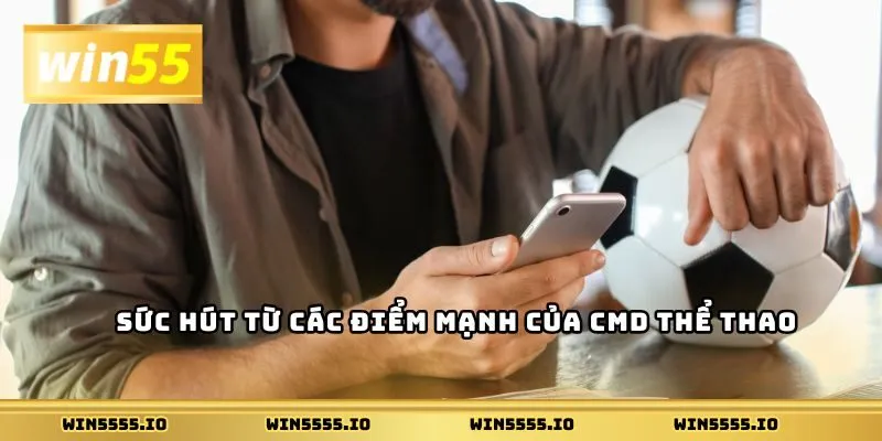 Sức hút từ các điểm mạnh của CMD Thể Thao