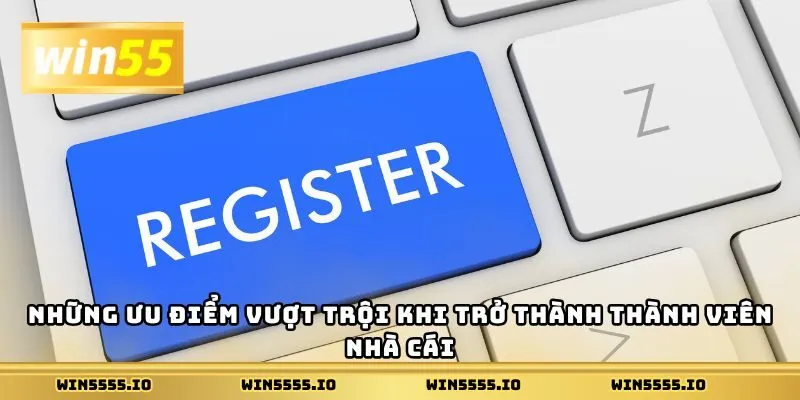 Những ưu điểm vượt trội khi trở thành thành viên nhà cái