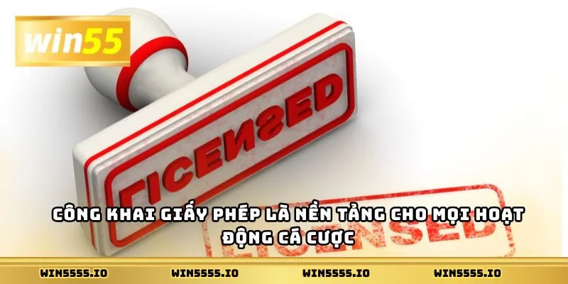 Công khai giấy phép là nền tảng cho mọi hoạt động cá cược