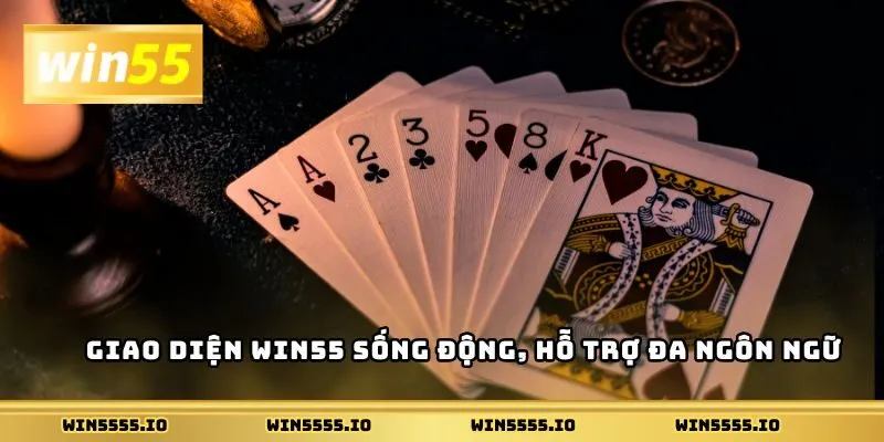 Giao diện Win55 sống động, hỗ trợ đa ngôn ngữ