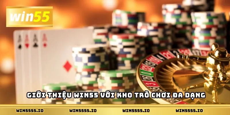 Giới thiệu Win55 với kho trò chơi đa dạng