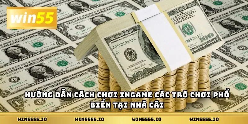 Hướng dẫn cách chơi ingame các trò chơi phổ biến tại nhà cái