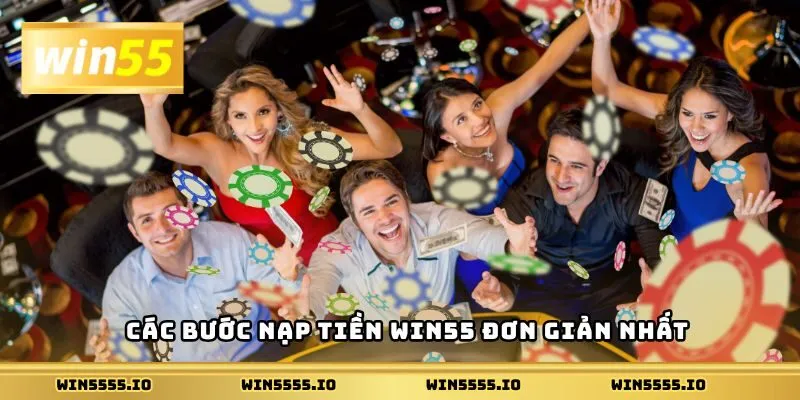 Các bước nạp tiền Win55 đơn giản nhất