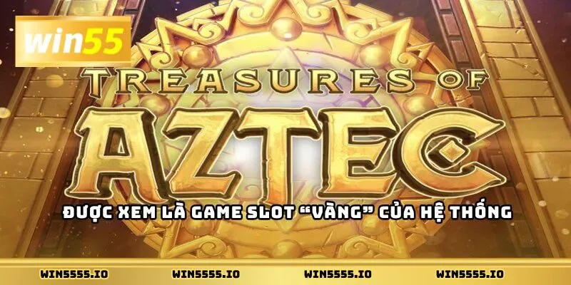 Được xem là game slot “vàng” của hệ thốn.