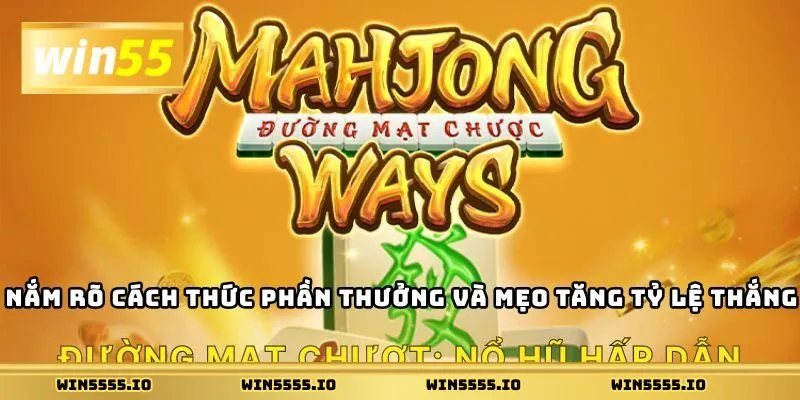 Nắm rõ cách thức phần thưởng và mẹo tăng tỷ lệ thắng