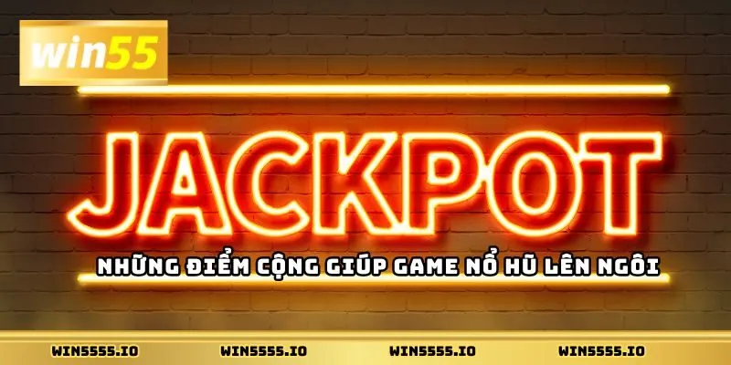 Nhà cái uy tín mang đến cơ hội trúng jackpot khủng