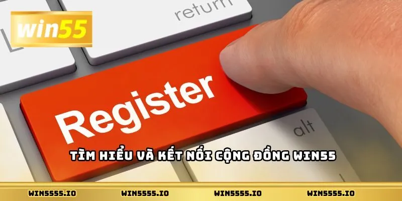 Mẹo tối ưu trải nghiệm sau khi đăng ký Win55