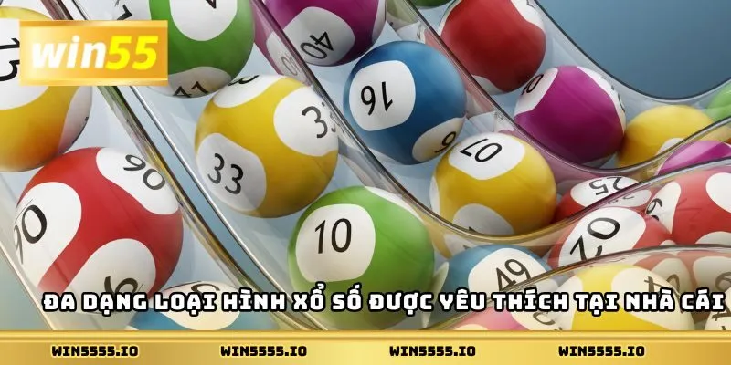 Đa dạng các trò chơi xổ số tại Win55
